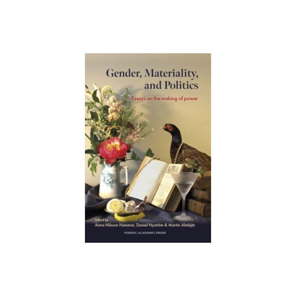 Nordic Academic Press Gender, materiality, and politics : essays on the making of power (inbunden, eng)