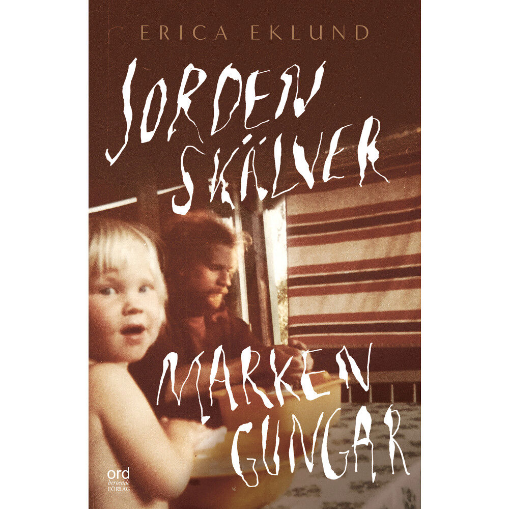 Erica Eklund Jorden skälver marken gungar (inbunden)