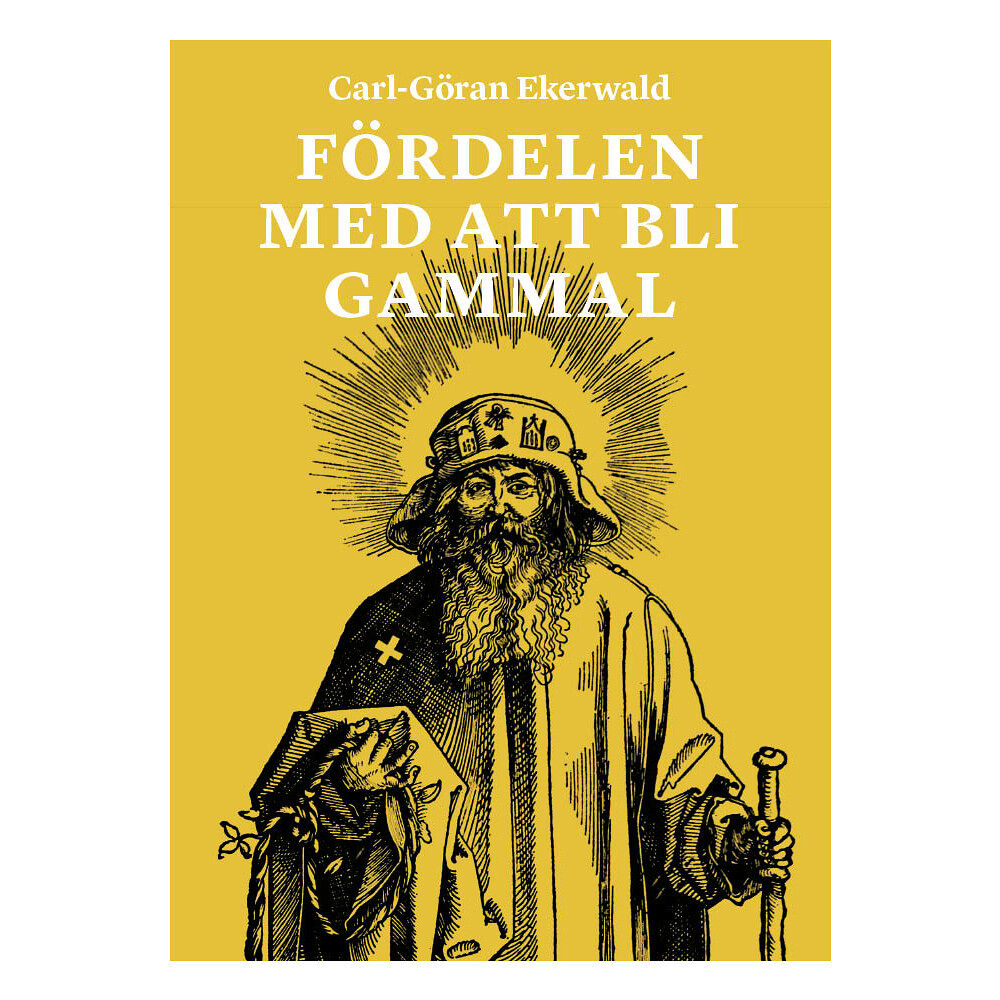 Carl-Göran Ekerwald Fördelen med att bli gammal (inbunden)