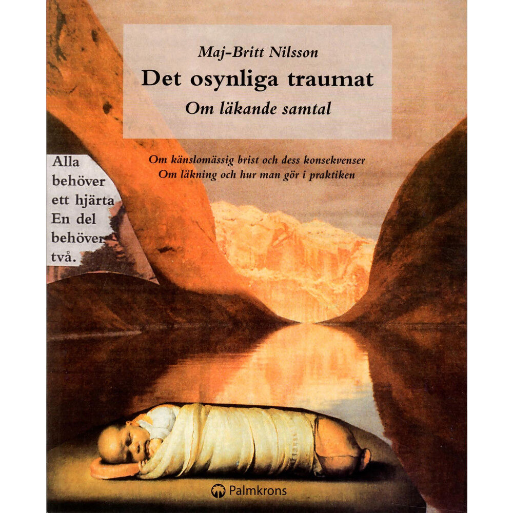 Maj-Britt Nilsson Det osynliga traumat - om läkande samtal : om känslomässig brist och dess konsekvenser. Om läkning och hur man gör i pra...