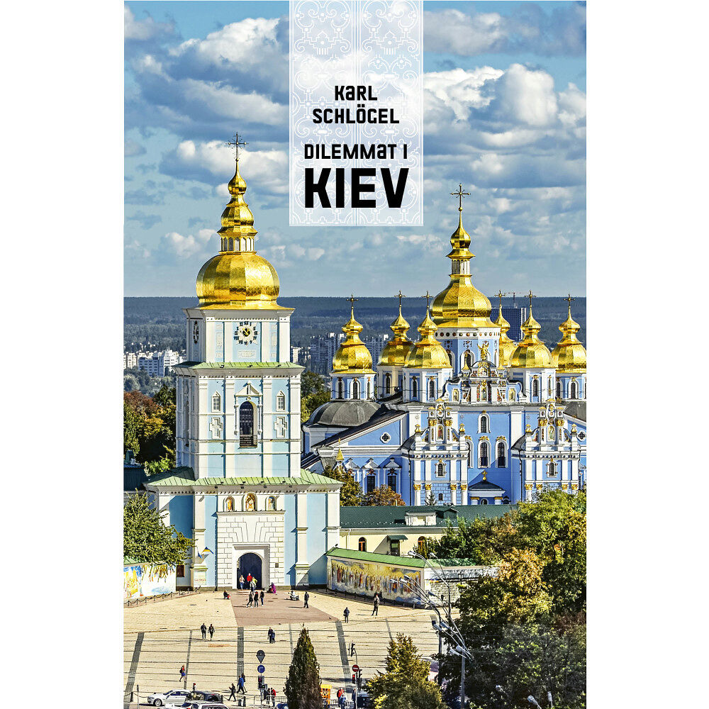 Karl Schlögel Dilemmat i Kiev (inbunden)