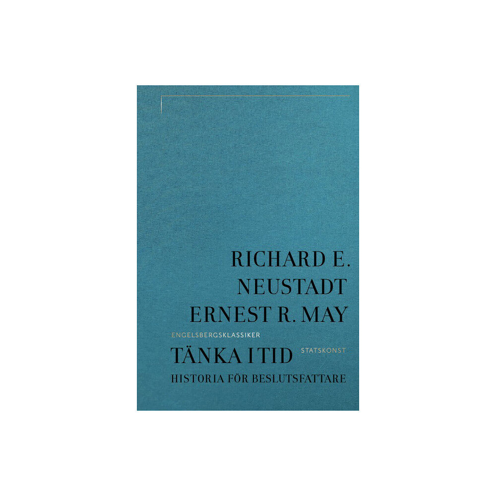 Ernest E. May Tänka i tid : historia för beslutsfattare (bok, klotband)