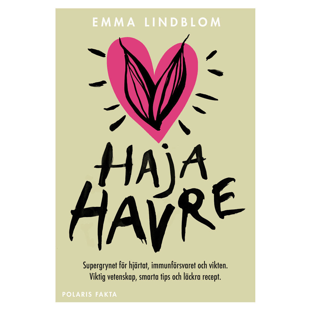 Emma Lindblom Haja havre : supergrynet för hjärtat, immunförsvaret och vikten. Viktig vetenskap, smarta tips och läckra recept (inbund...
