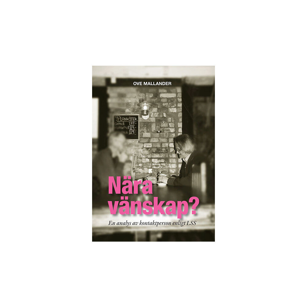 Ove Mallander Nära vänskap? : en analys av kontaktperson enligt LSS (inbunden)