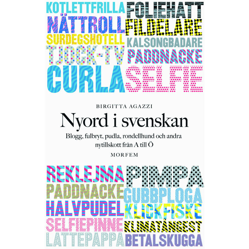Morfem Nyord i svenskan: Blogg, fulbryt, pudla, rondellhund och andra nytillskott (inbunden)