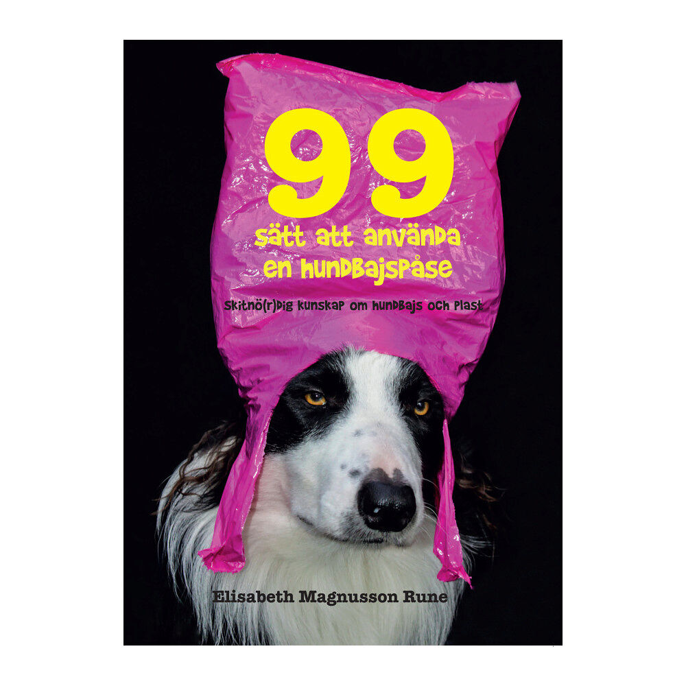 Elisabeth Magnusson Rune 99 sätt att använda en hundbajspåse – Skitnö(r)dig kunskap om hundbajs och plast (bok, flexband)