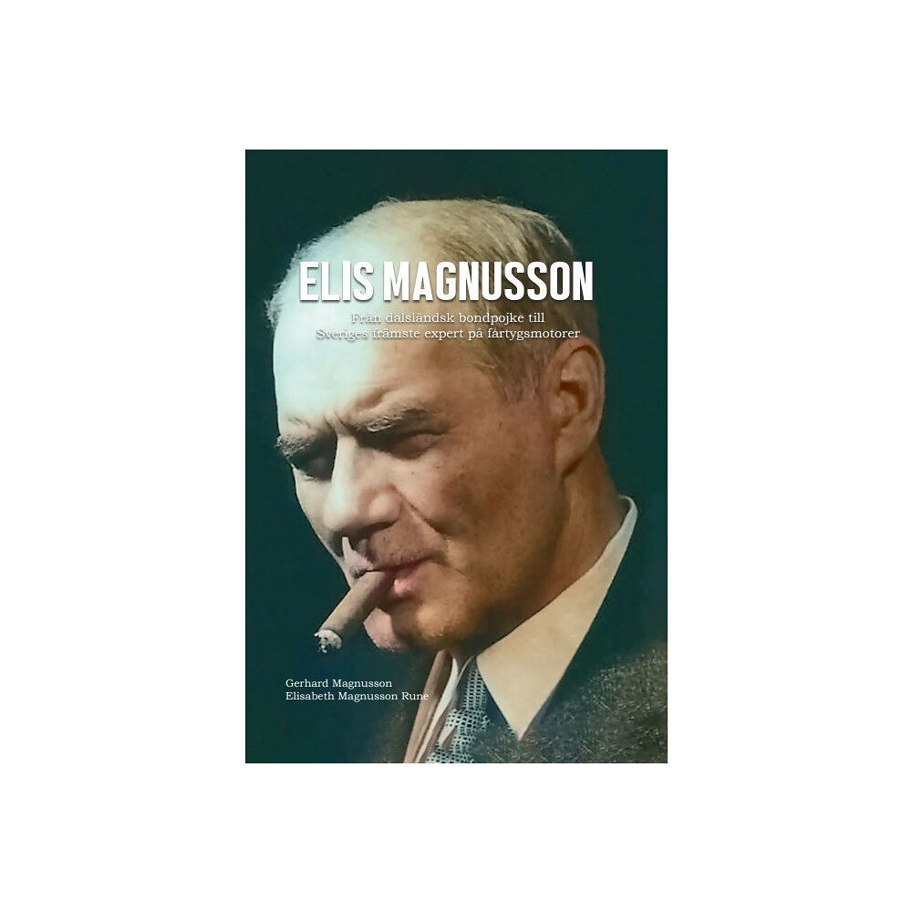Elisabeth Magnusson Rune Elis Magnusson – Från dalsländsk bondpojke till Sveriges främste expert på fartygsmotorer – En släkthistoria (inbunden)