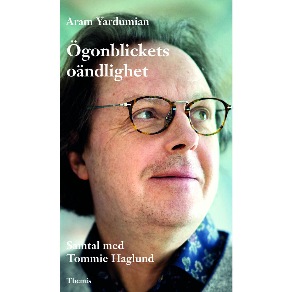 Aram Yardumian Ögonblickets oändlighet : samtal med Tommie Haglund (inbunden)
