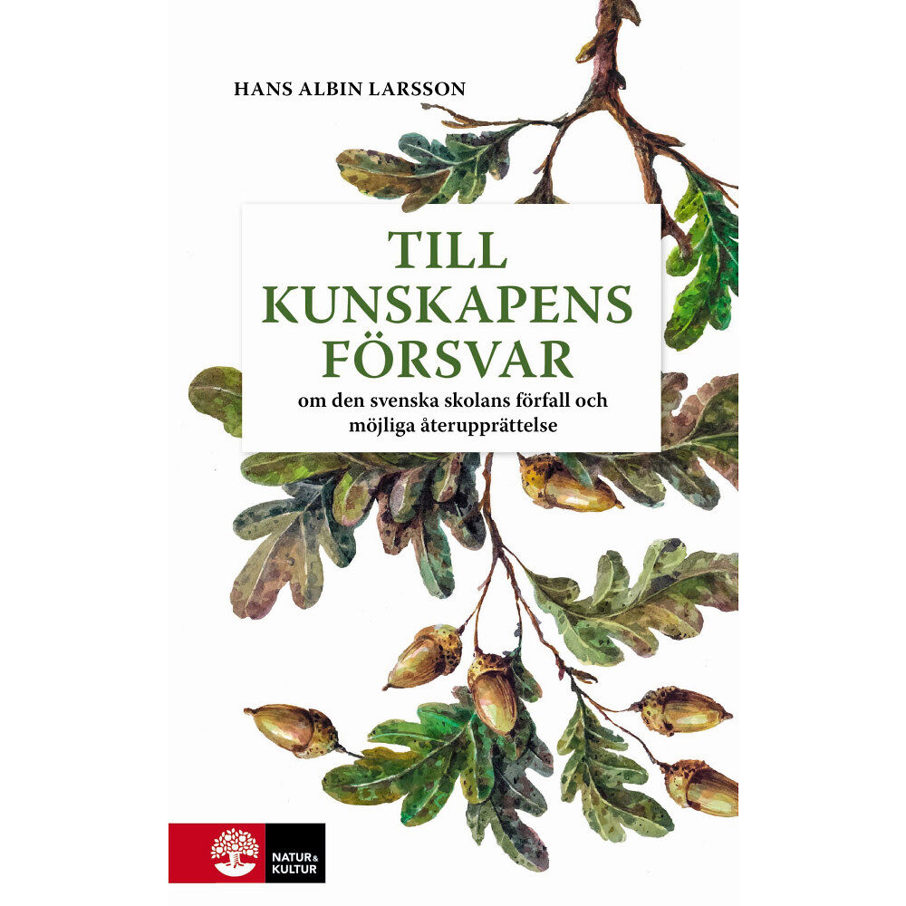 Hans Albin Larsson Till kunskapens försvar : Om den svenska skolans förfall och möjliga upprättelse (inbunden)