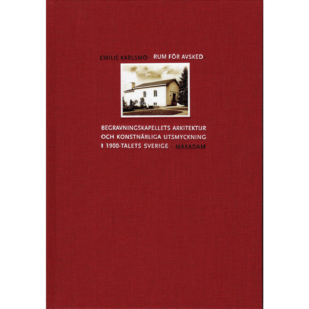 Emilie Karlsmo Rum för avsked: Begravningskapellets arkitektur och konstnärliga utsmyckning i 1900-talets Sverige (bok, klotband)