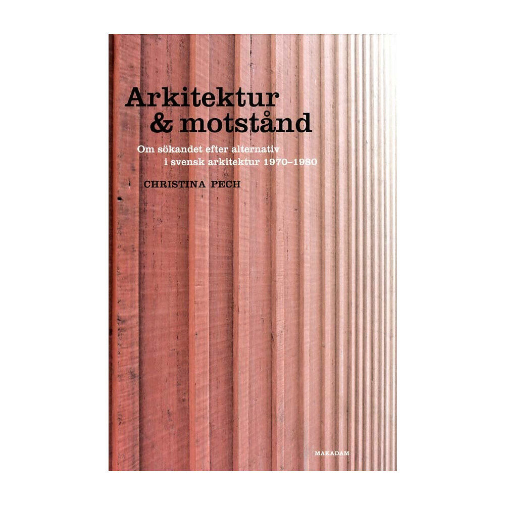 Christina Pech Arkitektur & motstånd: Om sökandet efter alternativ i svensk arkitektur 197 (inbunden)