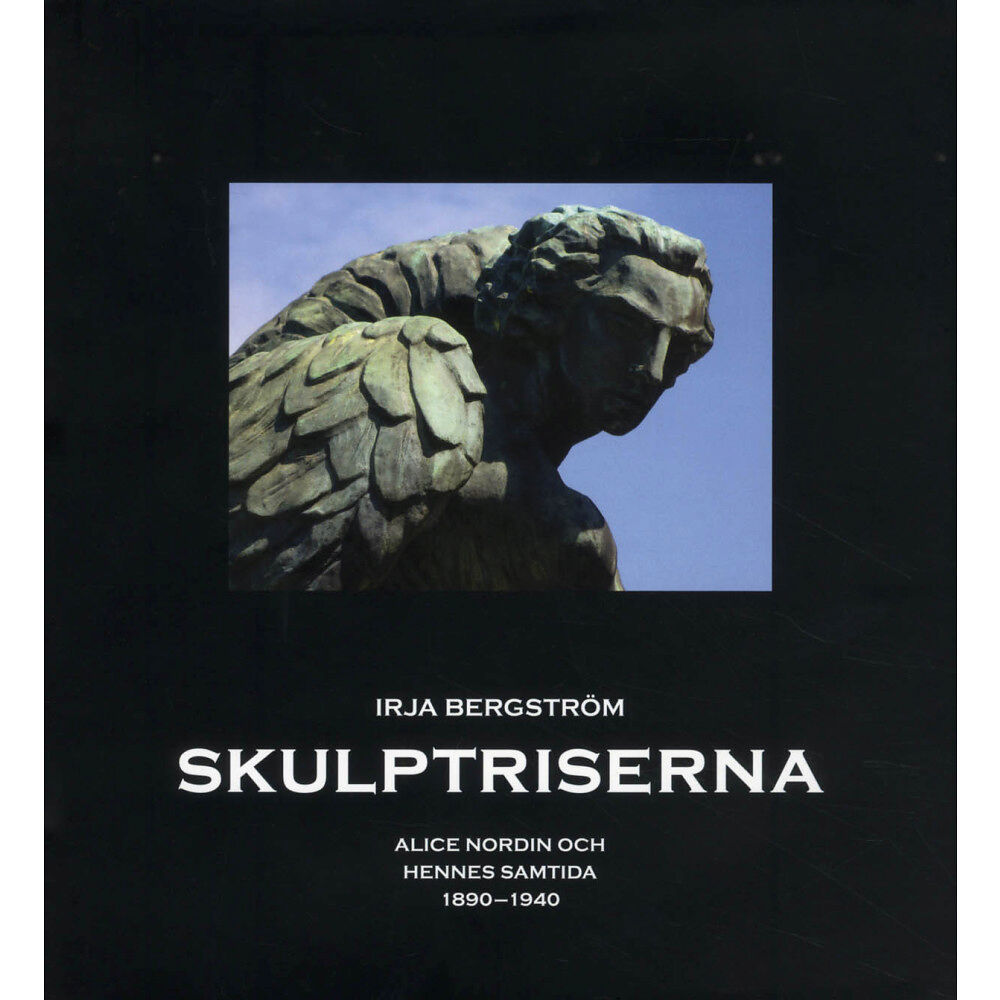 Irja Bergström Skulptriserna : Alice Nordin och hennes samtida 1890-1940 (inbunden)