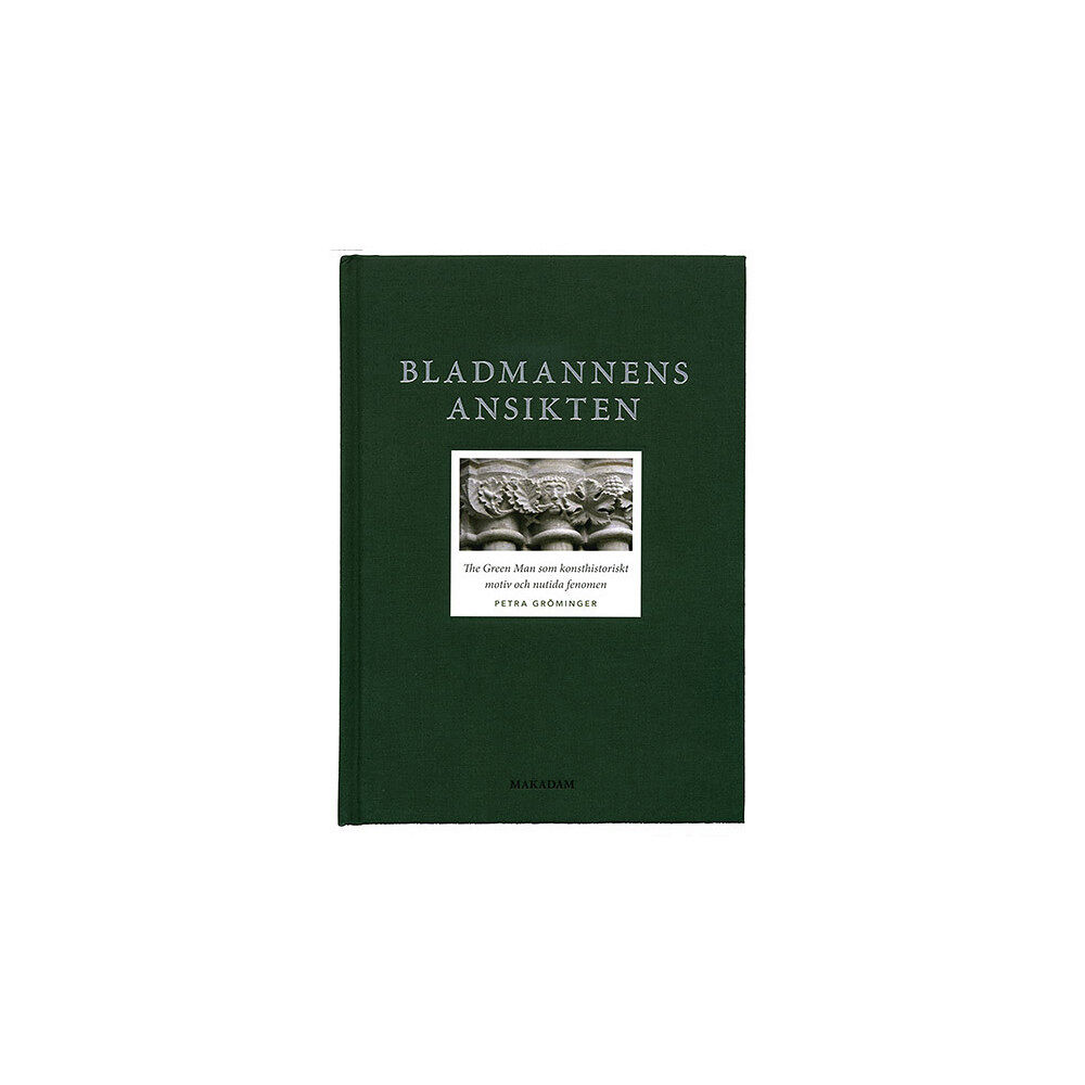 Petra Gröminger Bladmannens ansikten : The Green Man som konsthistoriskt motiv och nutida fenomen (bok, klotband)