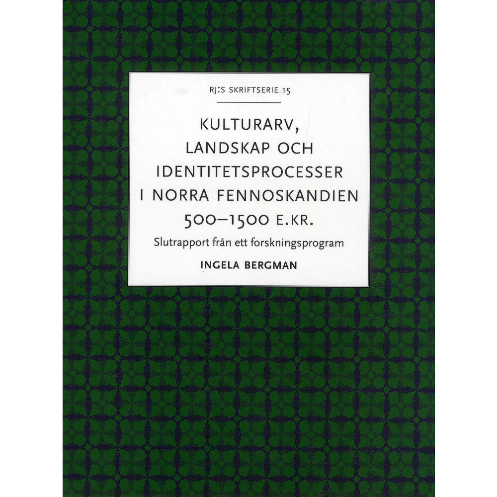 Ingela Bergman Kulturarv, landskap och identitetsprocesser i norra Fennoskandien 500-1500 (häftad)