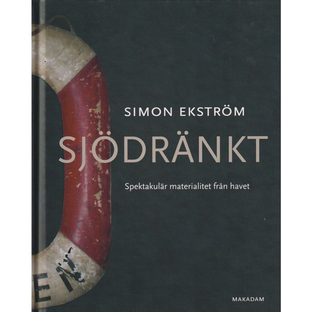 Simon Ekström Sjödränkt : spektakulär materialitet från havet (inbunden)