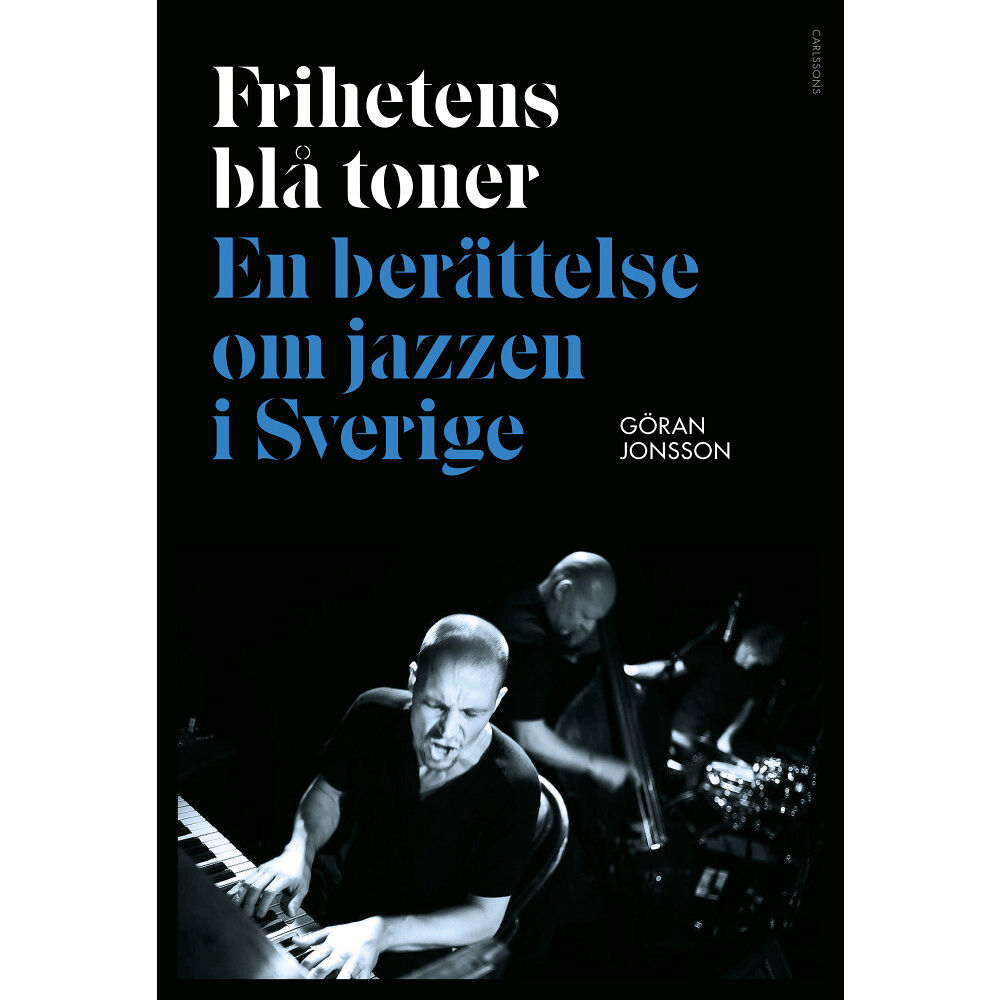 Göran Jonsson Frihetens blå toner : En berättelse om jazzen i Sverige (inbunden)