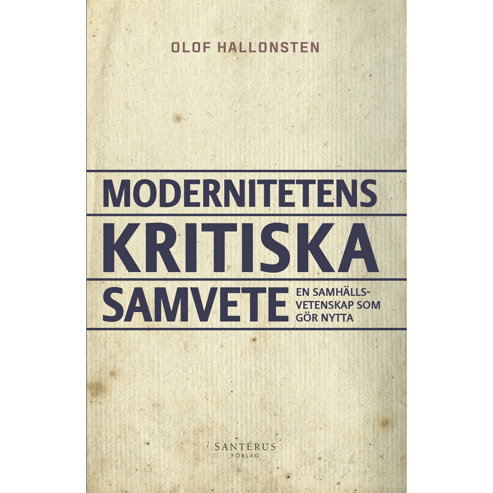 Olof Hallonsten Modernitetens kritiska samvete : en samhällsvetenskap som gör nytta (inbunden)