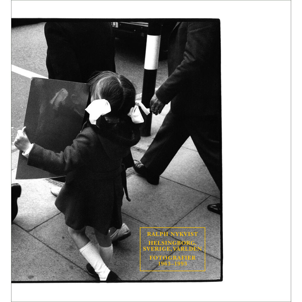 Niclas Östlind Ralph Nykvist : Helsingborg, Sverige, världen - fotografier 1963-1993 (inbunden)