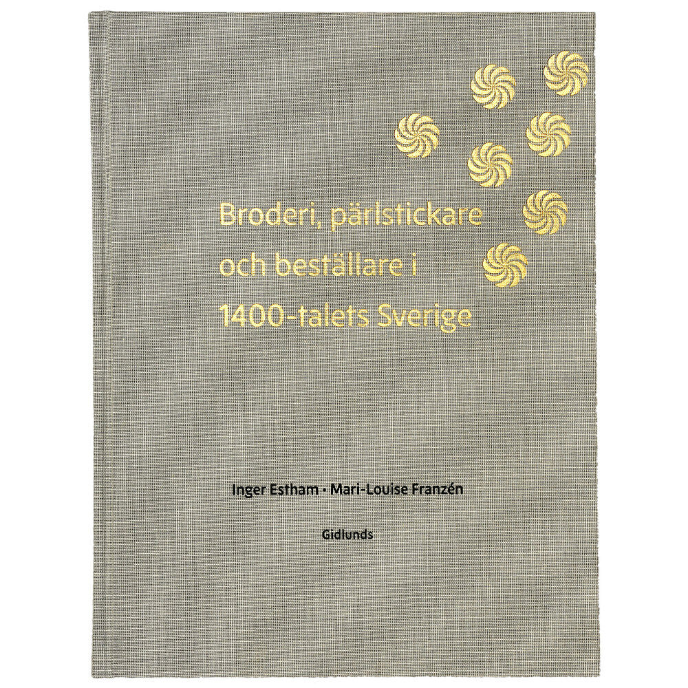 Inger Estham Broderi, pärlstickare och beställare i 1400-talets Sverige (bok, klotband)