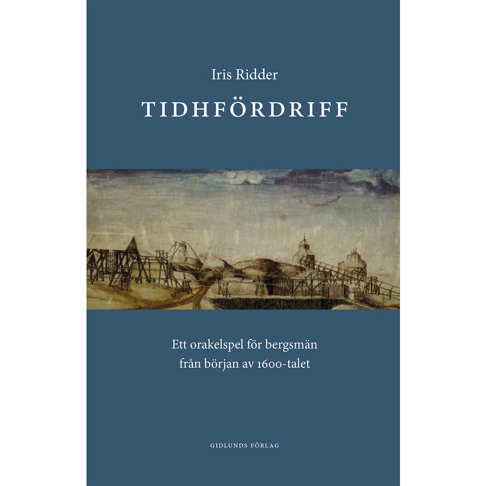 Iris Ridder Tidhfördriff : ett orakelspel för bergsmän från början av 1600-talet (inbunden)