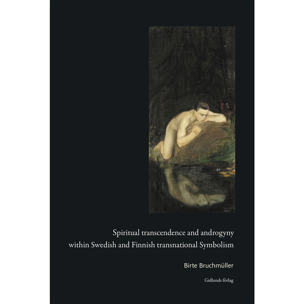Birte Bruchmüller Spiritual transcendence and androgyny within Swedish and Finnish transnational symbolism (bok, danskt band, eng)