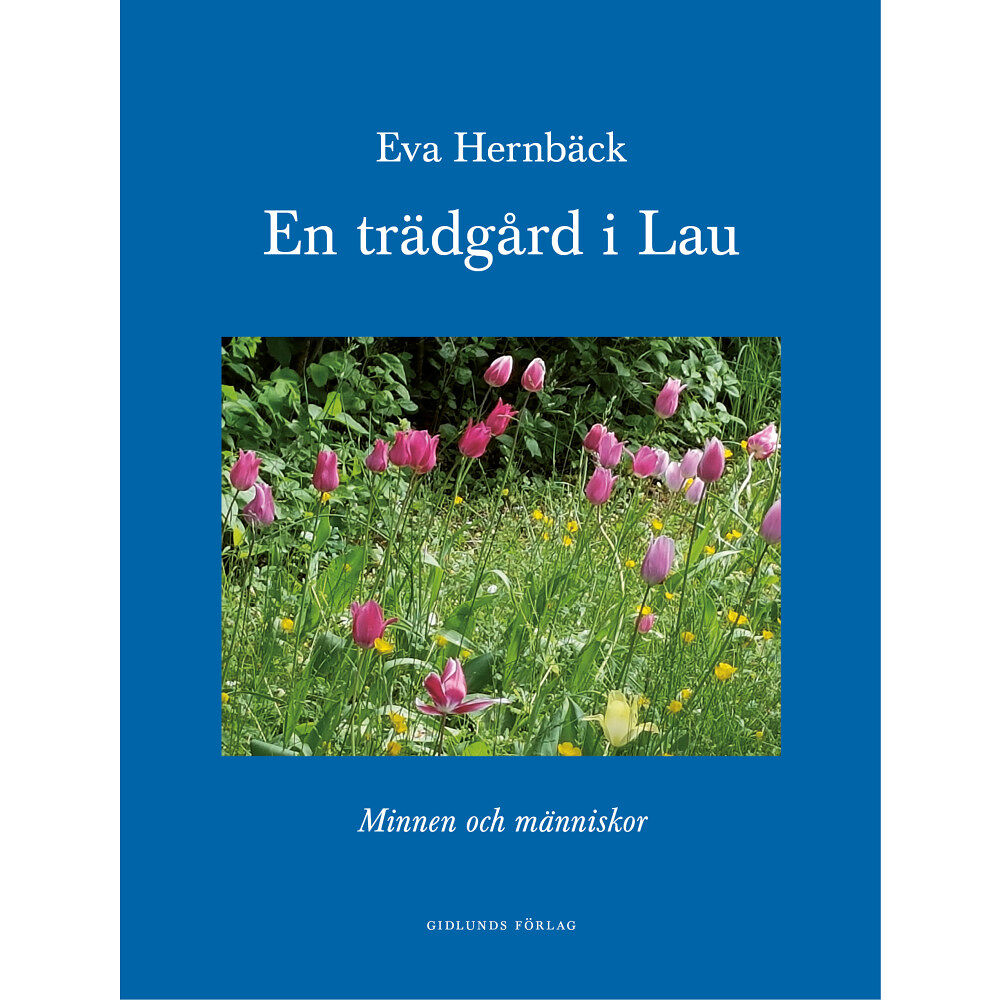 Eva Hernbäck En trädgård i Lau : minnen och människor (bok, kartonnage)