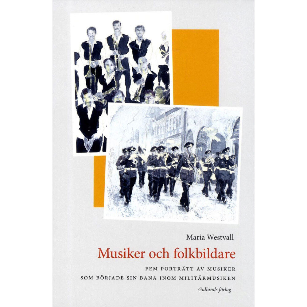 Maria Westvall Musiker och folkbildare : fem porträtt av musiker som började sin bana inom militärmusiken (bok, danskt band)