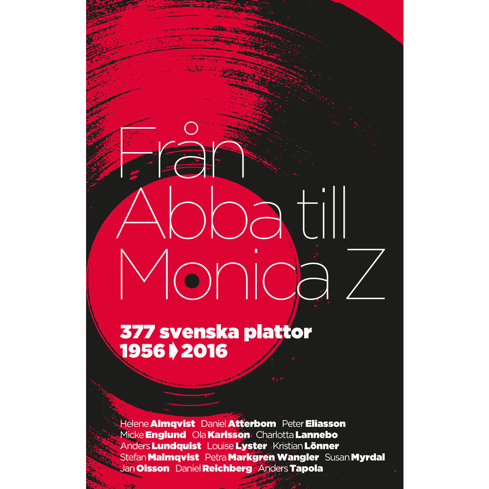 Helene Almqvist Från Abba till Monica Z : 377 svenska plattor 1956-2016 (inbunden)