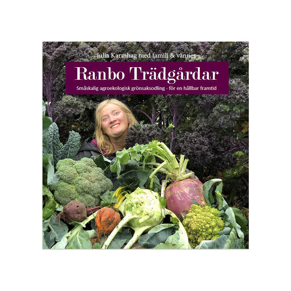Julia Karmhag Ranbo Trädgård : Småskalig agroekologisk odling - för hållbar framtid (häftad)