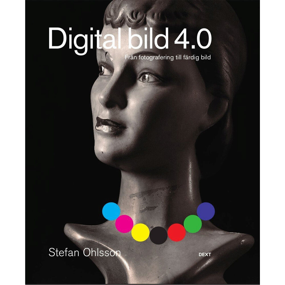 Stefan Ohlsson Digital bild 4.0 : från fotografering till färdig bild (bok, danskt band)