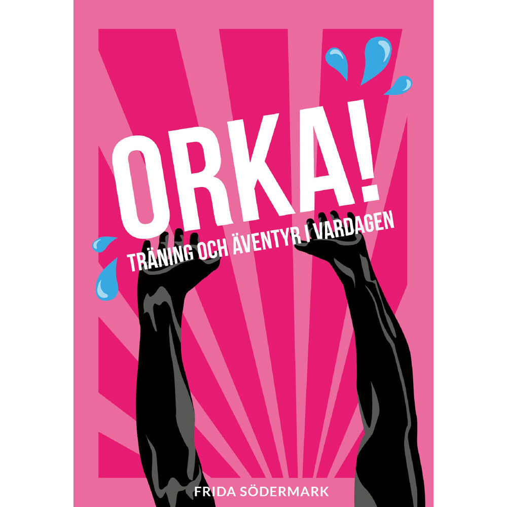 Frida Södermark Orka! : träning och äventyr i vardagen (häftad)