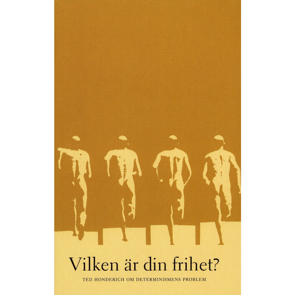 Ted Honderich Vilken är din frihet? Ted Honderich om determinismens problem (häftad)