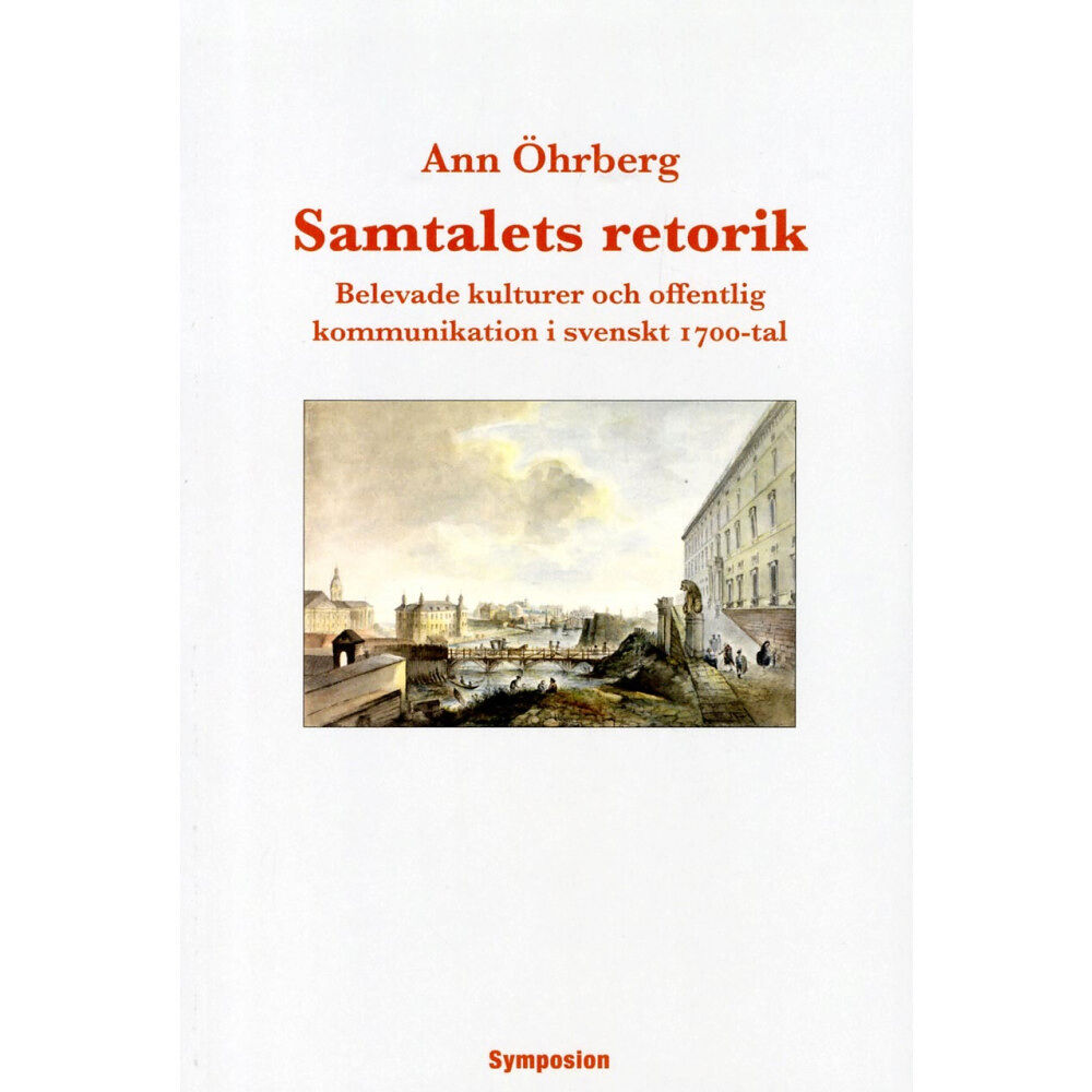 Ann Öhrberg Samtalets retorik : belevade kulturer och offentlig kommunikation i svenskt 1700-tal (bok, danskt band)