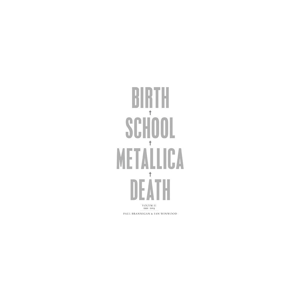 Paul Brannigan Birth, school, Metallica, death. Vol. 2, 1991-2014 (inbunden)