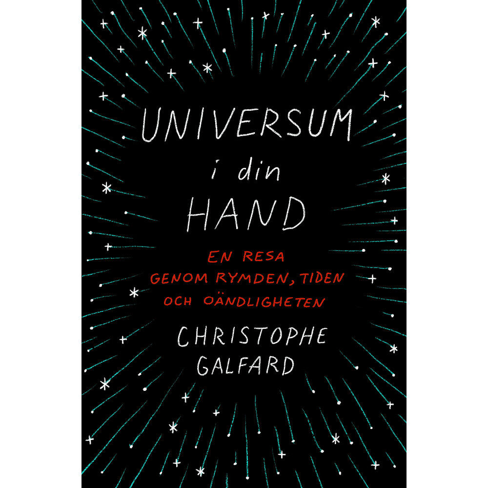 Christophe Galfard Universum i din hand : en resa genom rymden, tiden och oändligheten (inbunden)