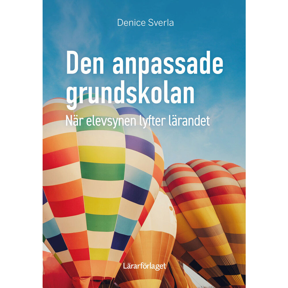 Denice Sverla Den anpassade grundskolan : när elevsynen lyfter lärandet (häftad)