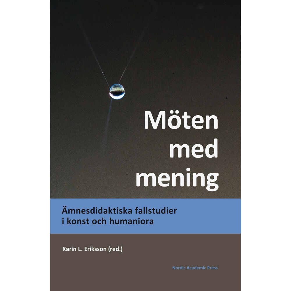 Nordic Academic Press Möten med mening : ämnesdidaktiska fallstudier i konst och humaniora (inbunden)