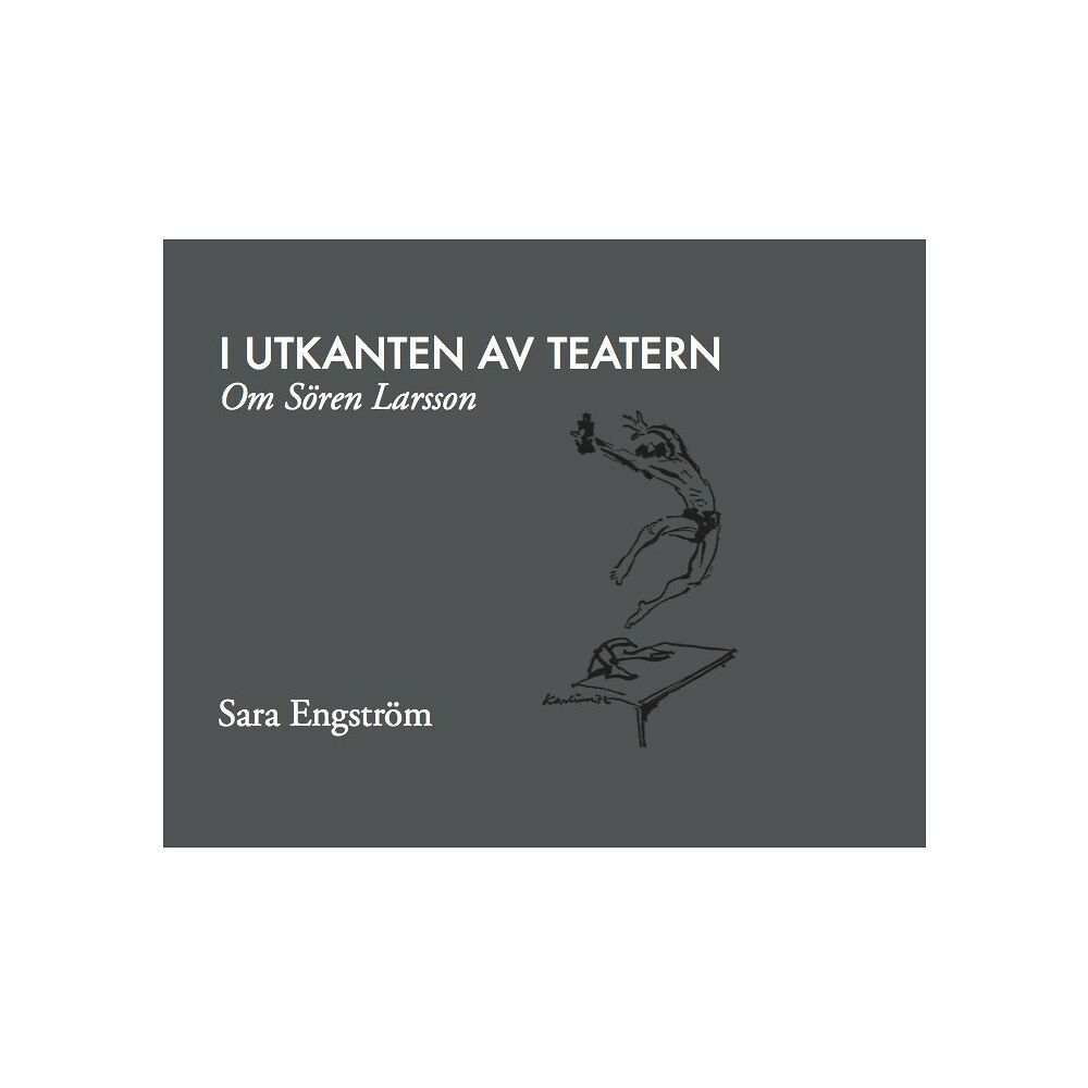 Sara Engström I utkanten av teatern : om Sören Larsson (inbunden)