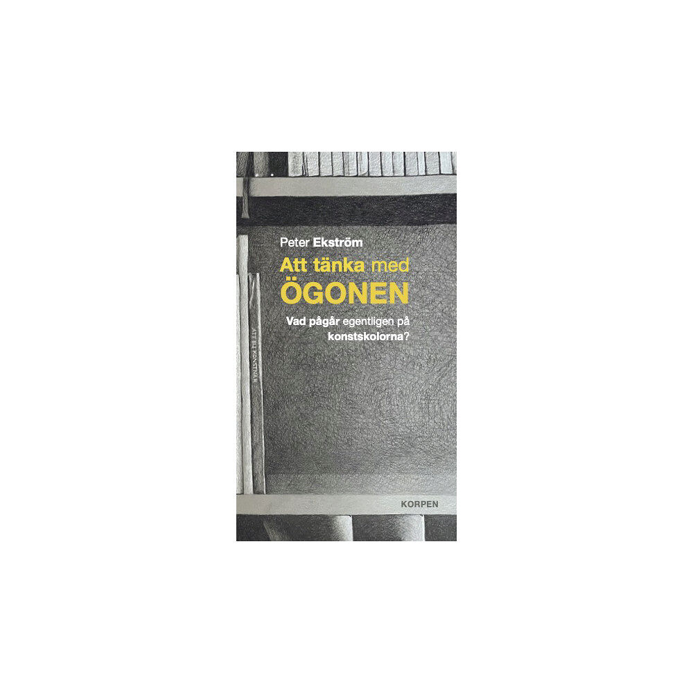 Peter Ekström Att tänka med ögonen : vad pågår egentligen på konstskolorna (bok, danskt band)