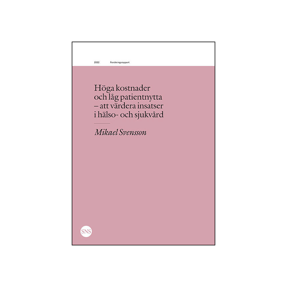 Mikael Svensson Höga kostnader och låg patientnytta : att värdera insatser i sjukvård (häftad)