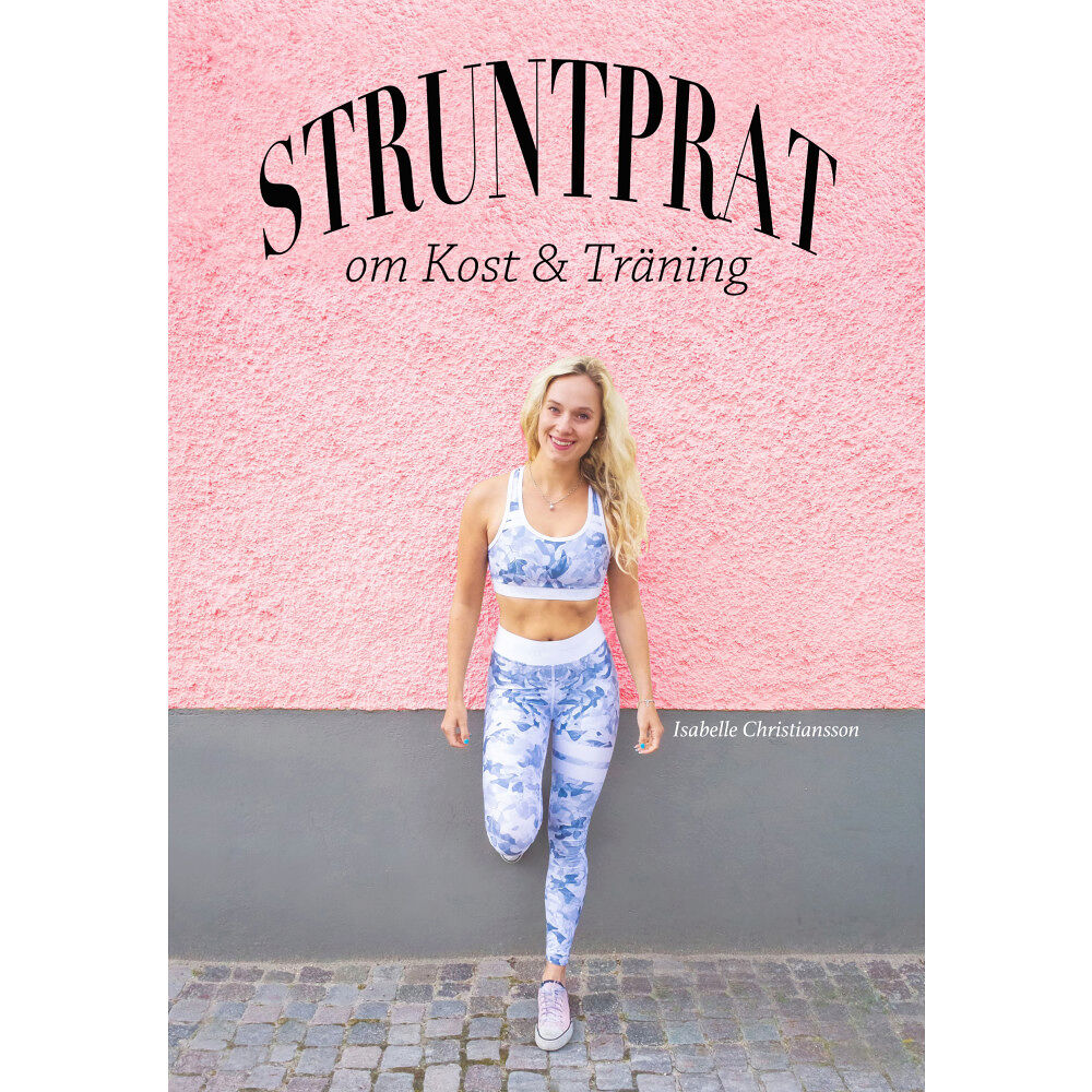 Isabelle Christiansson Struntprat om kost & träning (inbunden)