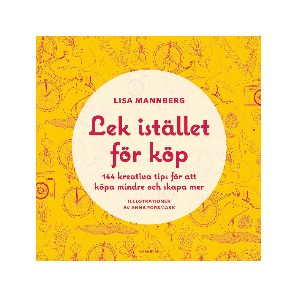 Lisa Mannberg Lek istället för köp : 144 kreativa tips för att köpa mindre och skapa mer (inbunden)