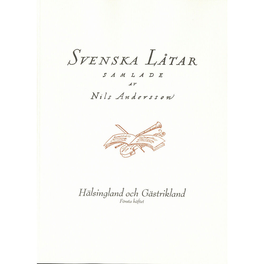 Svenskt visarkiv Svenska låtar Hälsingland och Gästrikland, Första häftet (häftad)