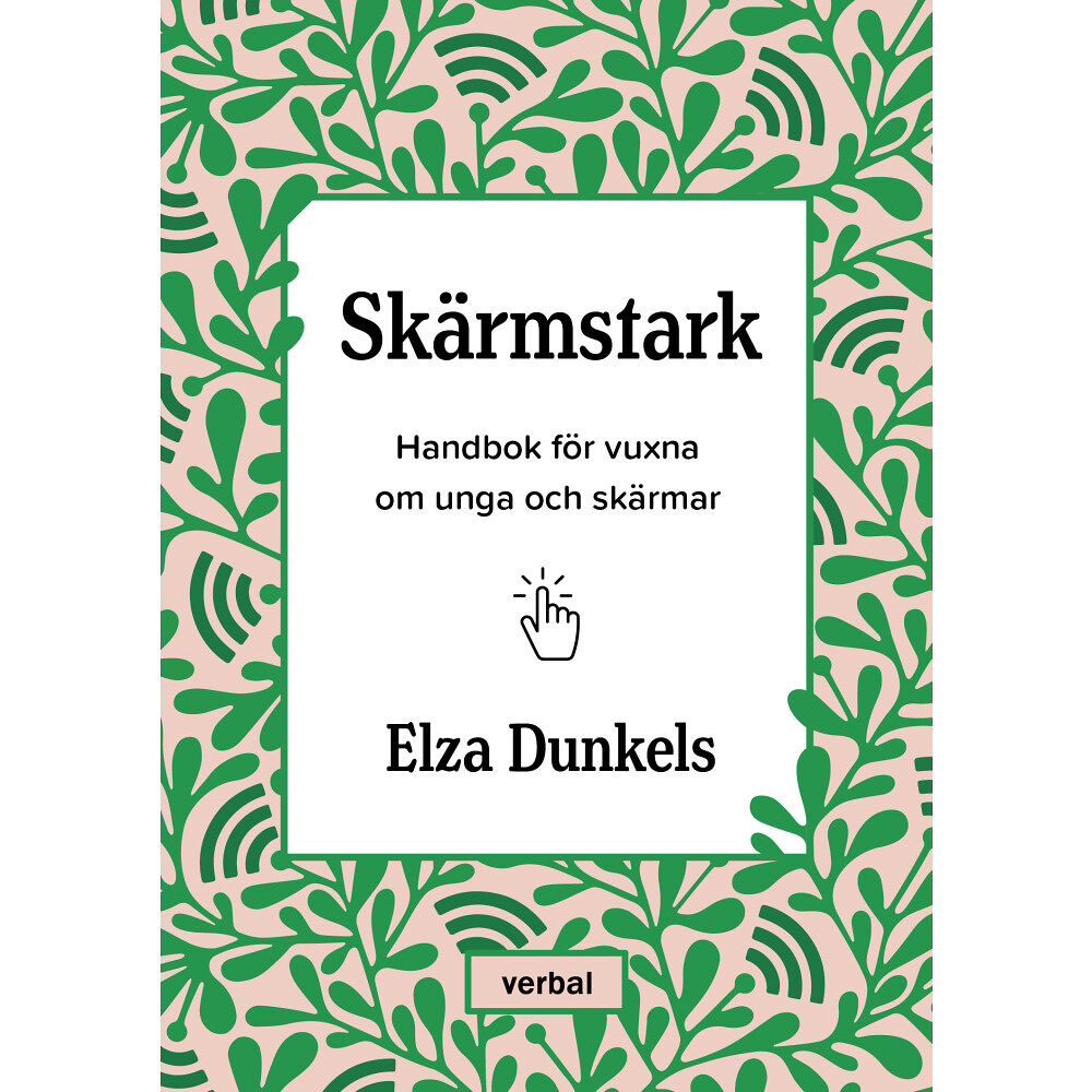 Elza Dunkels Skärmstark : handbok för vuxna om unga och skärmar (inbunden)
