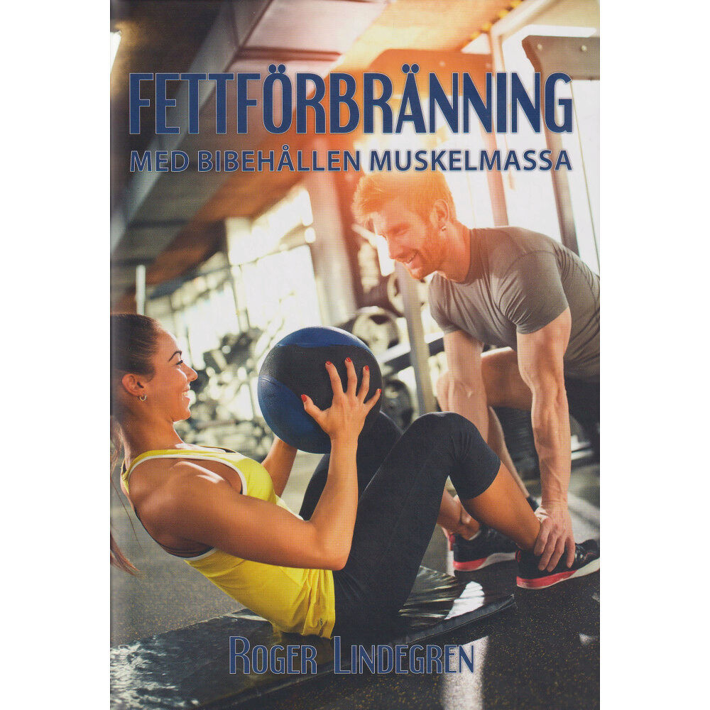 Roger Lindegren Fettförbränning : med bibehållen muskelmassa (inbunden)