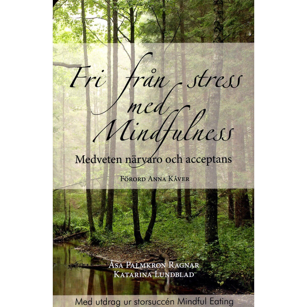 Åsa Palmkron Ragnar Fri från stress med Mindfulness : medveten närvaro och acceptans (häftad)