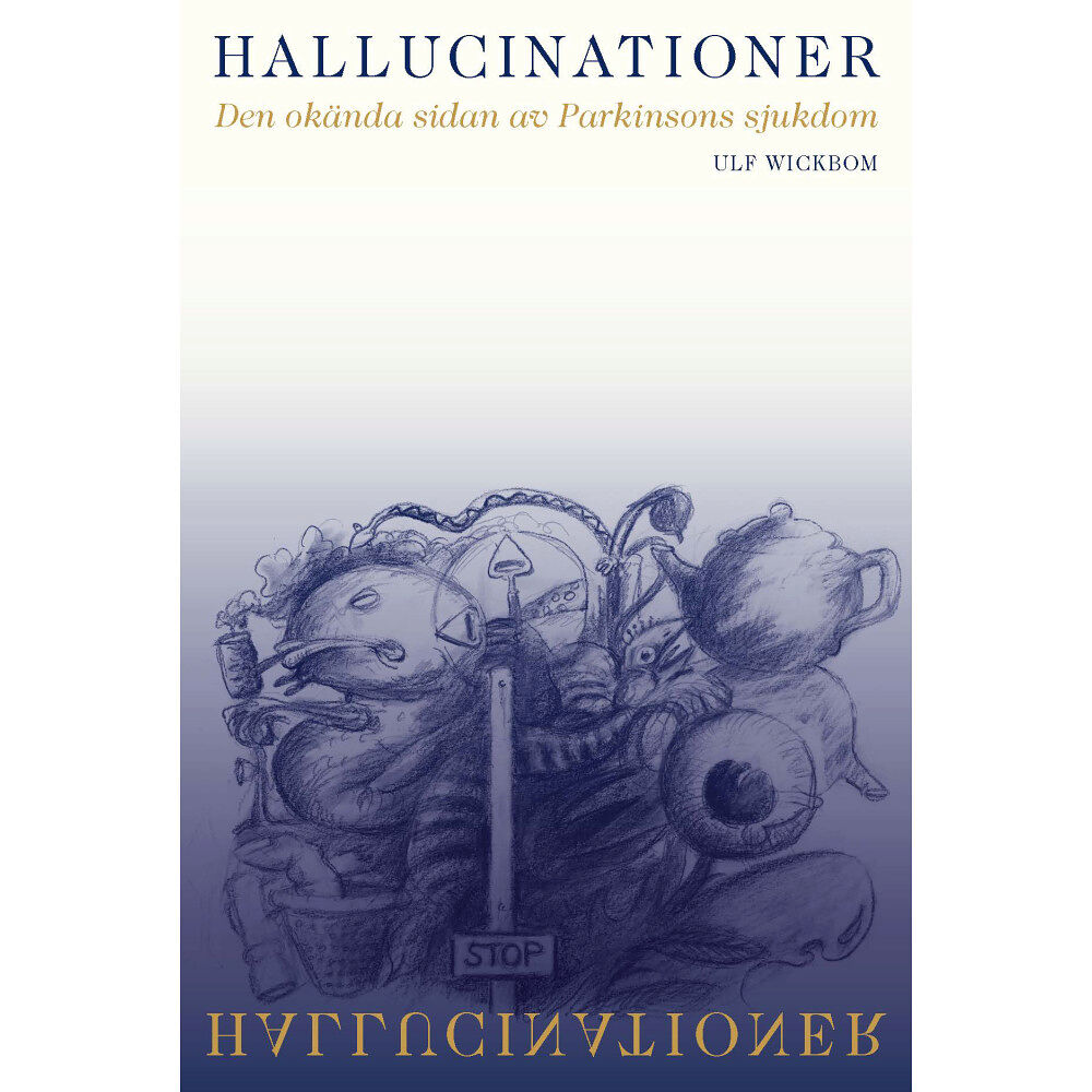 Ulf Wickbom Hallucinationer : den okända sidan av Parkinsons sjukdom (inbunden)