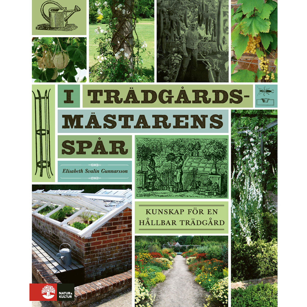 Elisabeth Svalin Gunnarsson I trädgårdsmästarens spår : kunskap för en hållbar trädgård (inbunden)