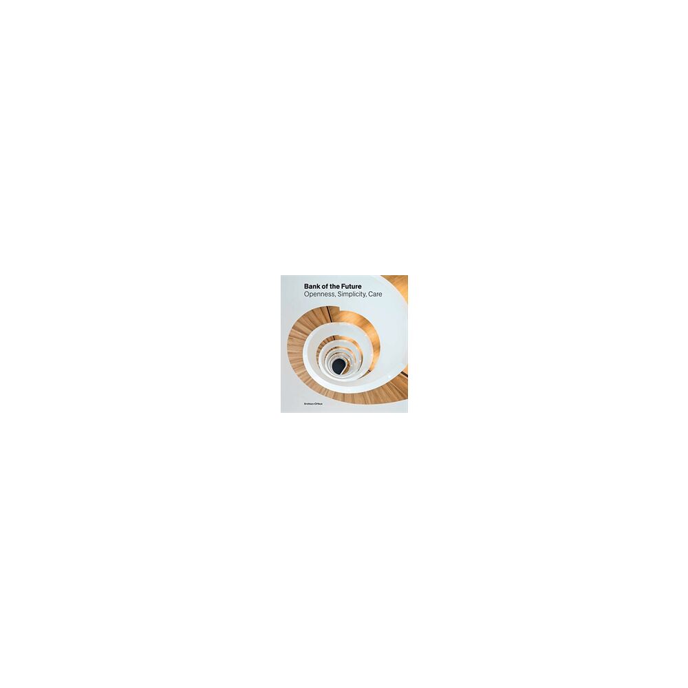 Thomas Dickson Bank of the future : openness, simplicity, care (bok, klotband, eng)