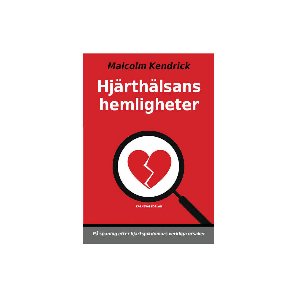 Malcolm Kendrick Hjärthälsans hemligheter : på spaning efter hjärtsjukdomars verkliga orsaker (inbunden)